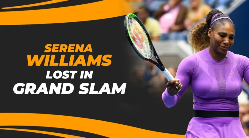 Serena Williams lost in Grand Slam