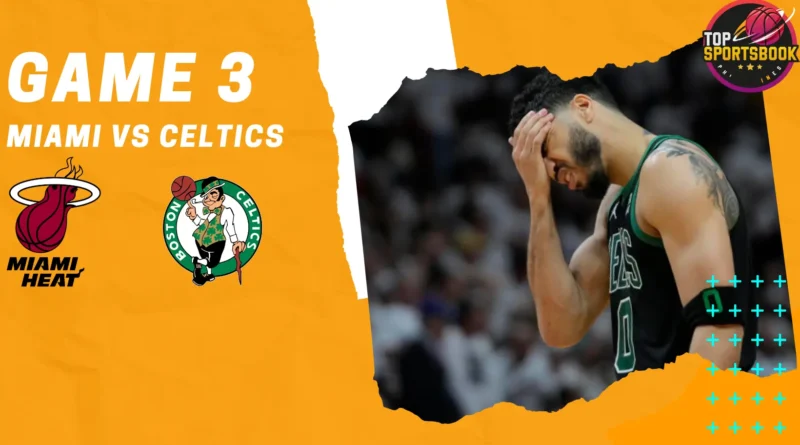Game 3 Miami vs Celtics